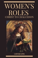 Women's Roles: Christ to Chalcedon 4509342349 Book Cover