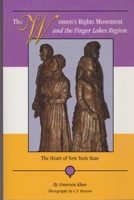 The Women's Rights Movement and the Finger Lakes Region: The Heart of New York State 0963599097 Book Cover