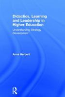 Didactics, Learning and Leadership in Higher Education: Understanding Strategy Development 1138239909 Book Cover