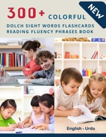 300+ Colorful Dolch Sight Words Flashcards Reading Fluency Phrases Book English-Urdu: Complete list vocabulary children need to know and read first words - Learning kids flash cards games for preschoo B08P1KCTKM Book Cover