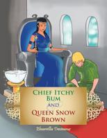 Chief Itchy Bum and Queen Snow Brown 1483639630 Book Cover
