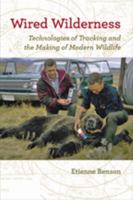 Wired Wilderness: Technologies of Tracking and the Making of Modern Wildlife 0801897106 Book Cover