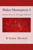 Malice Masterpieces 3: Books Eleven through Fiftenn 1502978563 Book Cover