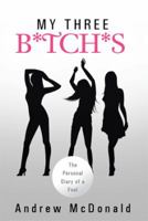 My Three B*tch*s: The Personal Diary of a Fool 148368704X Book Cover