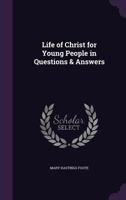 Life of Christ for Young People in Questions & Answers 1357681550 Book Cover