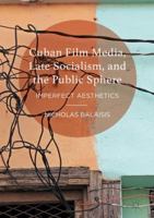 Cuban Film Media, Late Socialism, and the Public Sphere: Imperfect Aesthetics 113759036X Book Cover