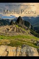 One Man's Story of Family and Friends: Machu Picchu B0F6M2CKN3 Book Cover