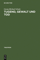 Tugend, Gewalt Und Tod: Das Trauerspiel Der Aufklarung Und Die Dramaturgie Des Pathetischen Und Des Erhabenen 3484660015 Book Cover