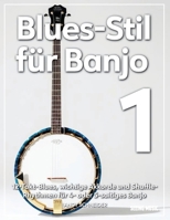 Blues-Stil für Banjo 1: 12-Takt-Blues, wichtige Akkorde und Shuffle-Rhythmen für 4- oder 5-saitiges Banjo (German Edition) B0FDWMHBHN Book Cover