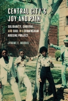 Central City's Joy and Pain: Solidarity, Survival, and Soul in a Birmingham Housing Project 0820365750 Book Cover