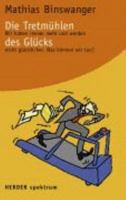 Die Tretmühlen des Glücks: Wir haben immer mehr und werden nicht glücklicher. Was können wir tun? 345105809X Book Cover