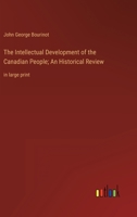 The Intellectual Development of the Canadian People; An Historical Review: in large print 3368353411 Book Cover