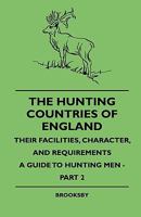 The Hunting Countries of England, Their Facilities, Character, and Requirements - A Guide to Hunting Men - Part IV 1444646915 Book Cover