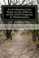 An Evaluative Case Study on the Efficacy of the ELPS Program in Mathematics: ELPS in Mathematics 150074655X Book Cover