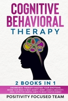 Cognitive Behavioral Therapy: 2 Books In 1: Awareness Therapy +Master your emotions. Rewire Your Brain to Beat Anxiety, Worry, Anger and Negativity. Highly Effective Mindful Habits to Boost Positive E 1801257515 Book Cover