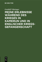 Meine Erlebnisse w�hrend des Krieges in Kamerun und in englischer Kriegsgefangenschaft 311126887X Book Cover