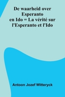 De Waarheid Over Esperanto En Ido = La V rit Sur L'Esperanto Et L'Ido 9371340738 Book Cover