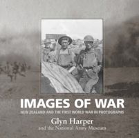 Images of War: New Zealand and the First World War in Photographs 1775540340 Book Cover