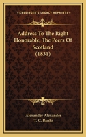 Address To The Right Honorable, The Peers Of Scotland 1166458121 Book Cover