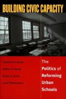 Building Civic Capacity : The Politics of Reforming Urban Schools (Studies in Government and Public Policy (Paper)) 0700611185 Book Cover
