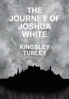 The Journey of Joshua White 1326268368 Book Cover