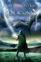 How NOT to Kill Dragons: A Journal by Sir Kristoff Brolawskiiven B0BPL2X15Z Book Cover