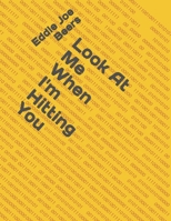 Look At Me When I'm Hitting You B0DTG4H6SG Book Cover