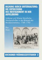 Bildung Durch Unterhaltung: Die Entdeckung Des Infotainment in Der Aufklarung: Hallenser Und Wiener Moralische Wochenschriften in Der Blutezeit Des Moraljournalismus, 1748-1782 3890859429 Book Cover