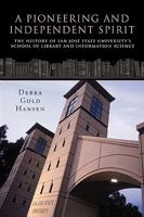 A Pioneering and Independent Spirit: The History of San Jos State University's School of Library and Information Science 142692108X Book Cover