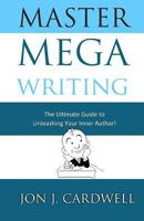 Master Mega Writing: The Ultimate Guide to Unleashing Your Inner Author 1479353833 Book Cover