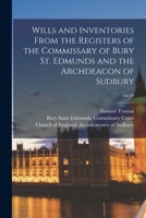 Wills and Inventories from the Registers of the Commissary of Bury St. Edmunds and the Archdeacon of Sudbury Volume 49 1177657376 Book Cover