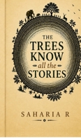 The Trees Know All The Stories B0GYFRR3SG Book Cover