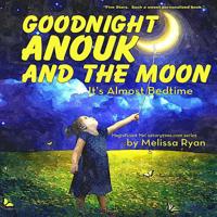 Goodnight Anouk and the Moon, It's Almost Bedtime: Personalized Children's Books, Personalized Gifts, and Bedtime Stories 1541034880 Book Cover