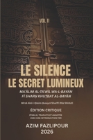 LE SILENCE; LE SECRET LUMINEUX (BILINGUE FRANÇAIS-PERSAN) : MA?ALIM AL-TA?WIL WA-L-BAYAN FI SHAR? KHU?BAT AL-BAYAN VOL II: ????? ??????? ? ?????? ?? ??? ???? ?????? ??? ??? (French Edition) B0GFWD8QDT Book Cover