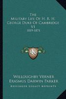 The Military Life Of H. R. H. George Duke Of Cambridge V1: 1819-1871 1163127817 Book Cover
