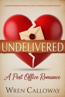 UNDELIVERED: A Small Town Romance of Lost Letters, Second Chances, and Finding Home (The Willow Creek Series: Love Always Finds Its Way Home) 1807000583 Book Cover