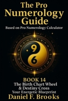 The Pro Numerology Guide - Book 14: The Birth Chart Wheel & Destiny Cross B0FV79SBTY Book Cover