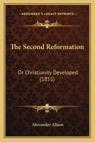 The Second Reformation: Or Christianity Developed 1120926068 Book Cover