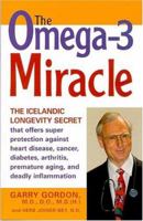 The OMEGA-3 Miracle: The Icelandic Longevity Secret that Offers Super Protection Against Heart Disease, Cancer, Diabetes, Arthritis, Premature Aging, and Deadly Inflammati 1893910342 Book Cover