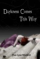 Darkness Comes This Way 1475221479 Book Cover