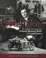 Why Not?: The Story of the Honourable Charles Stuart Rolls Volume 1 1854432249 Book Cover