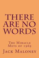 There Are No Words: The Miracle Mets of 1969 1721119299 Book Cover