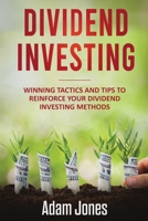 Dividend Investing: Winning Tactics and Tips to Reinforce your Dividend Investing Methods 1688599371 Book Cover