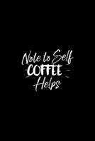 Note To Self Coffee Helps: Coffee Lover Gifts - A Small Lined Journal or Notebook (Card Alternative) 1705948421 Book Cover