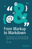 From Markup to Markdown: The Evolution of Technical Writing, Typesetting Tools and Frameworks B0GZYBF3F1 Book Cover