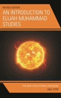 An Introduction to Elijah Muhammad Studies: The New Educational Paradigm 0761847804 Book Cover