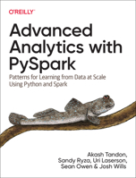 Advanced Analytics with Pyspark: Patterns for Learning from Data at Scale Using Python and Spark 1098103653 Book Cover