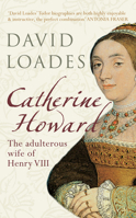 Catherine Howard: The Adulterous Wife of Henry Vlll 1445607689 Book Cover