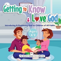 Getting to Know & Love God: Introducing & Explaining God to Children of All Faiths 1955262055 Book Cover
