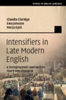 Intensifiers in Late Modern English: A Sociopragmatic Approach to Courtroom Discourse 1108450857 Book Cover